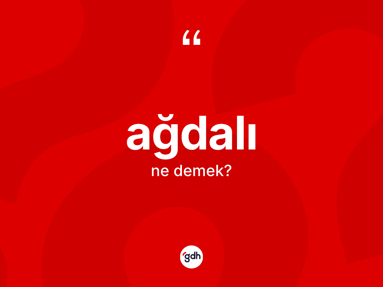 Ağdalı kelimesi ne demek? Ağdalı kelimesinin özellikleri nelerdir?