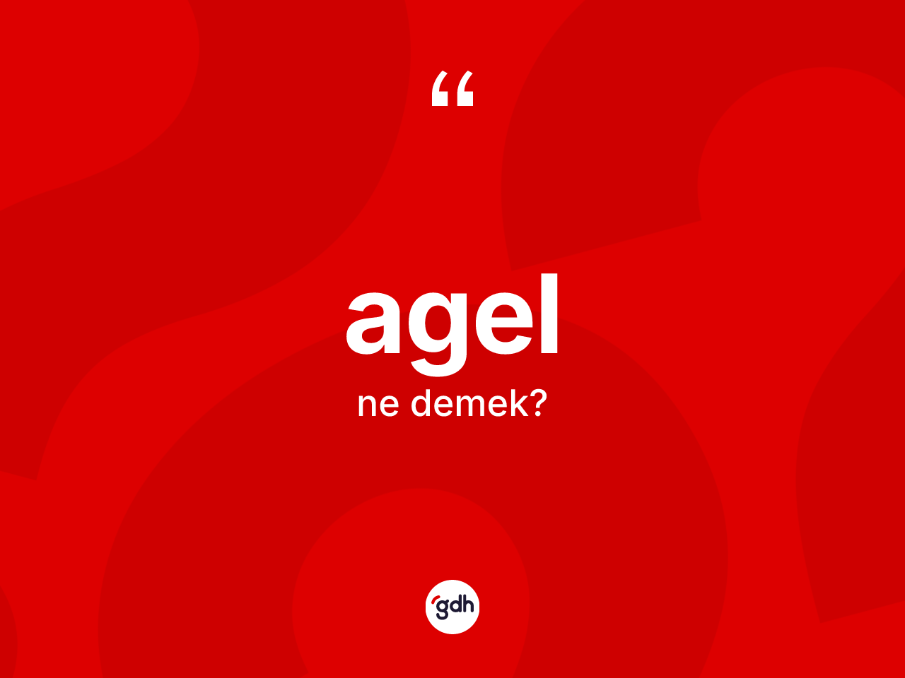 Agel kelimesinin tanımı nedir? Agelin kısaca tanımı nedir?