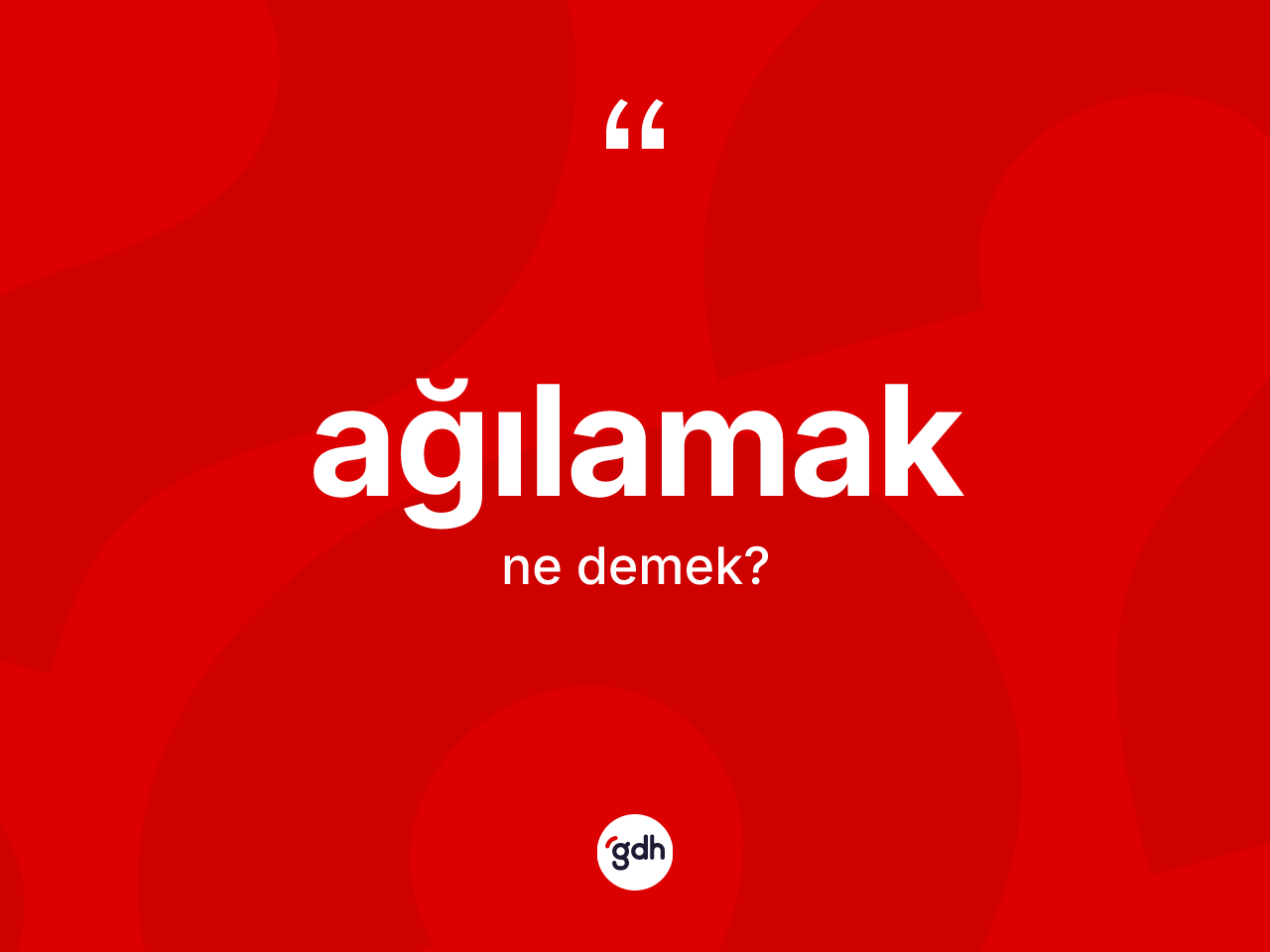 Ağılamak nedir? Ağılamağın kısaca tanımı nedir?