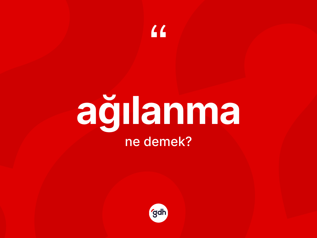 Ağılanma ne demek? Ağılanmanın kısaca tanımı nedir?
