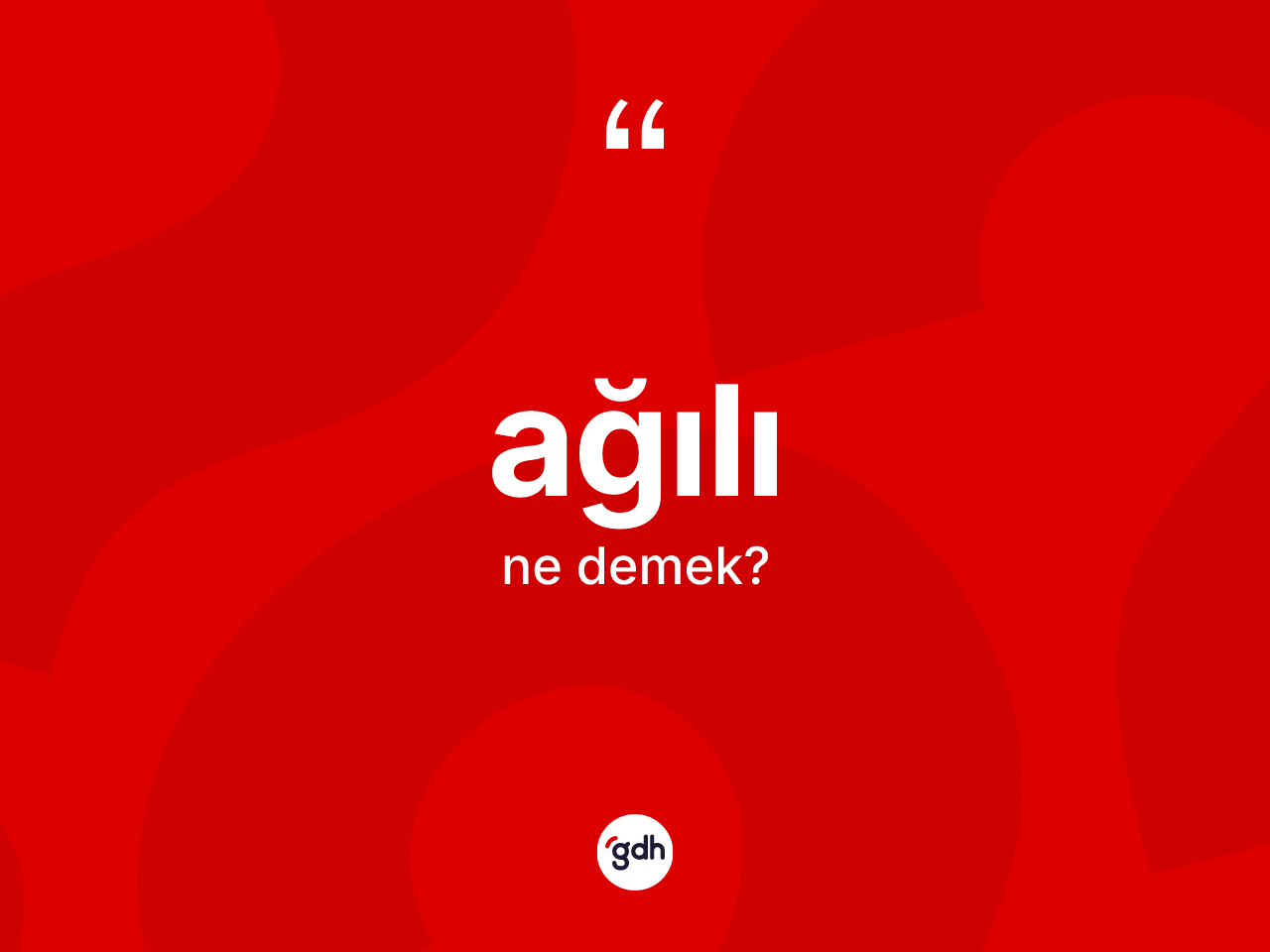 Ağılı nedir? Ağılı kelimesinin kaç farklı anlamı var?