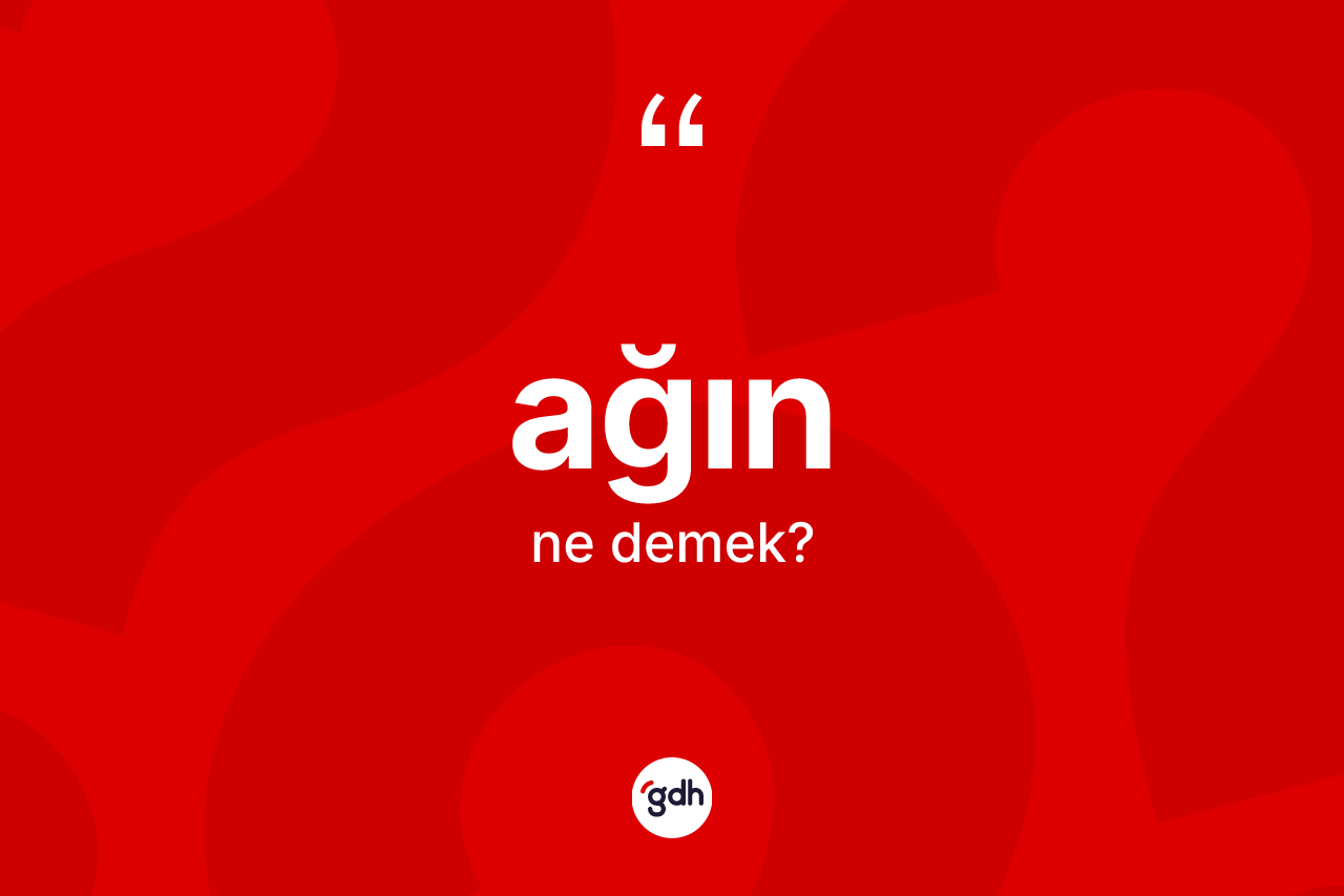 Ağın kelimesinin sözlükteki tanımı nedir?