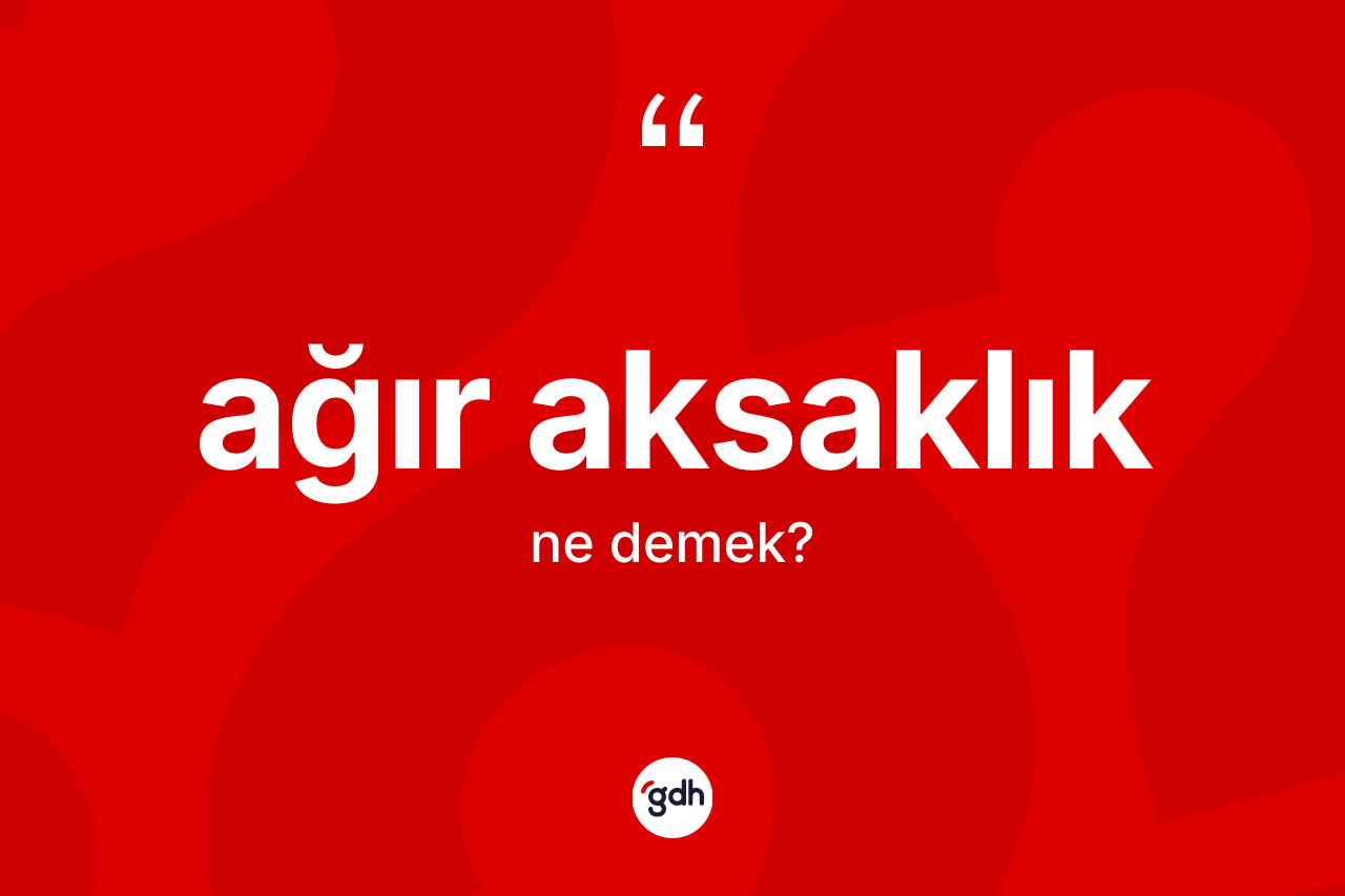 Ağır aksaklık kelimesi ne demek?