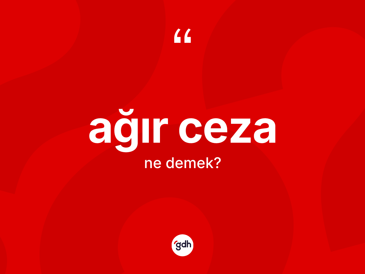Ağır ceza kelimesinin anlamı nedir? Ağır ceza kelimesinin TDK'ya göre açıklaması nedir?