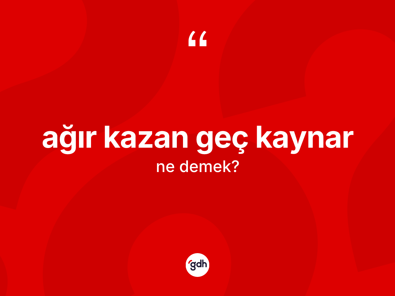 Ağır kazan geç kaynar ifadesinin tanımı nedir? Ağır kazan geç kaynar ifadesi nerede kullanılır?