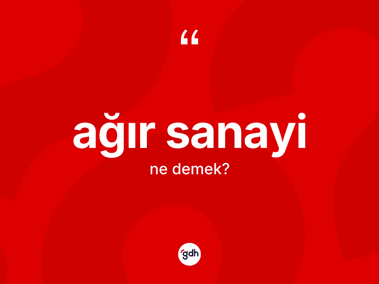 Ağır sanayi kelimesinin sözlükteki tanımı nedir? Ağır sanayinin TDK'ya göre anlamı nedir?