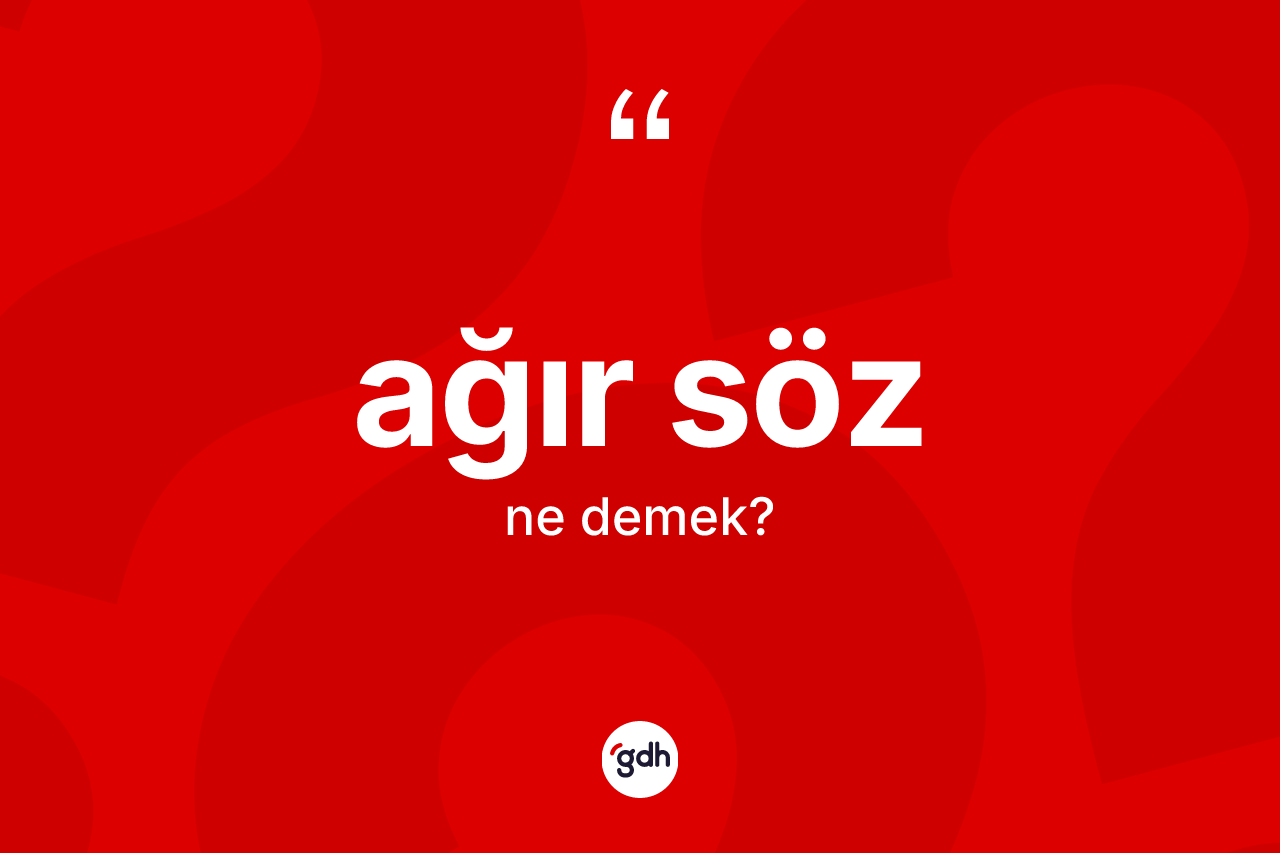 Ağır söz nedir? Ağır sözün kısaca tanımı nedir?