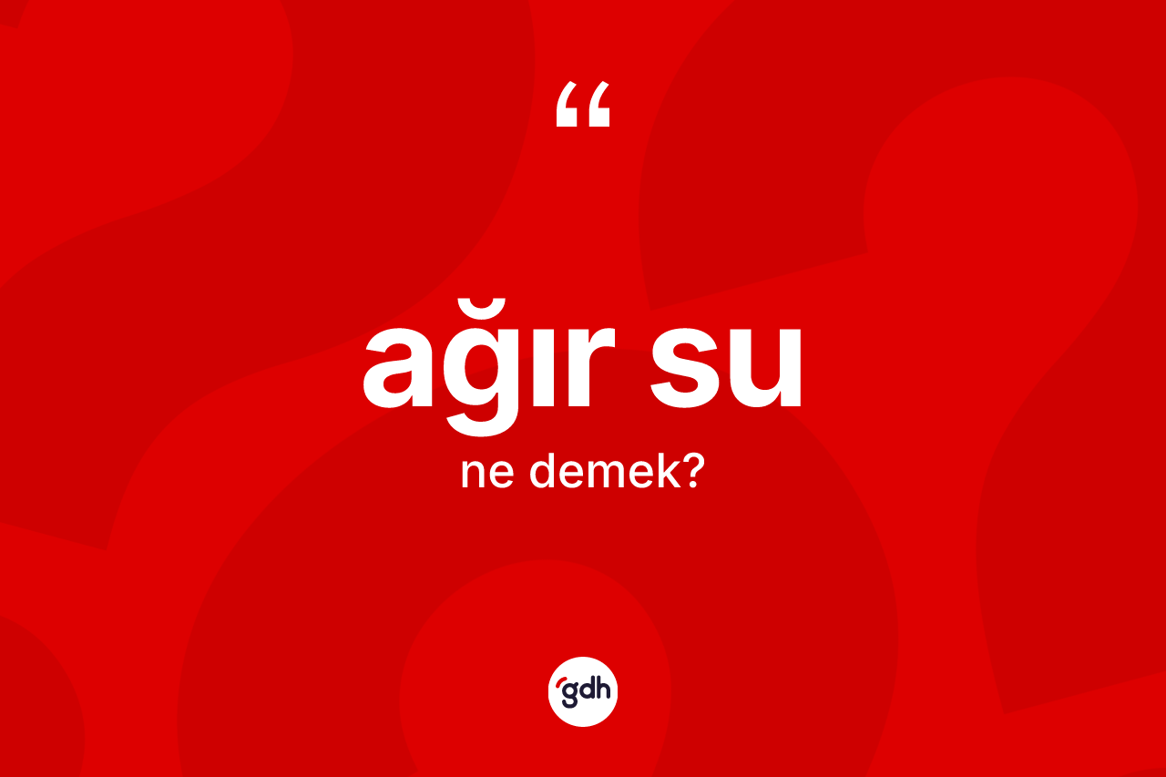 Ağır su kelimesi ne demek?