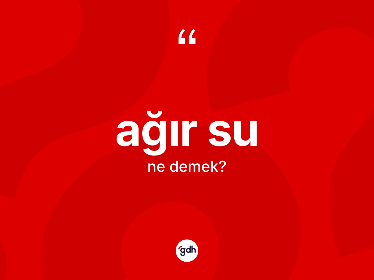 Ağır su kelimesi ne demek? Ağır sunun TDK'ya göre anlamı nedir?