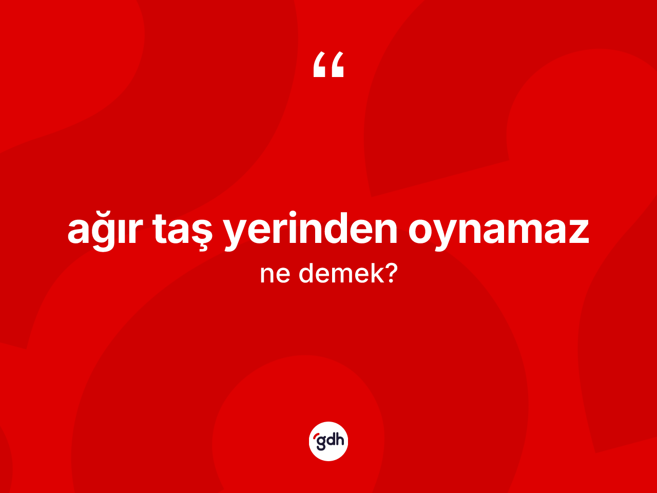 Ağır taş yerinden oynamaz sözü ne anlama gelir? Ağır taş yerinden oynamaz ifadesinin kaç farklı anlamı var?