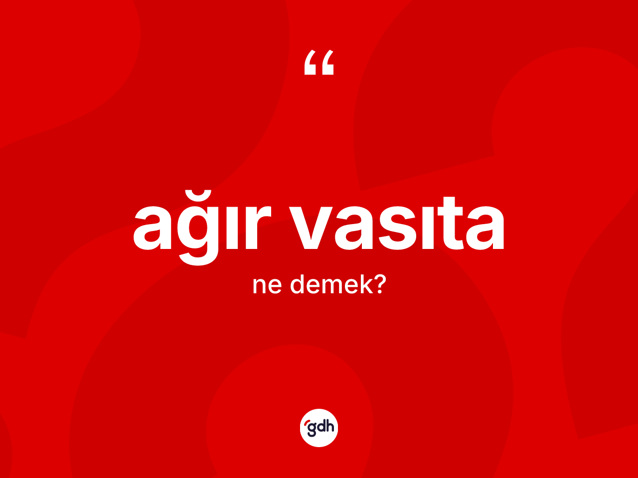 Ağır vasıta kelimesi nedir? Ağır vasıtanın kısaca tanımı nedir?
