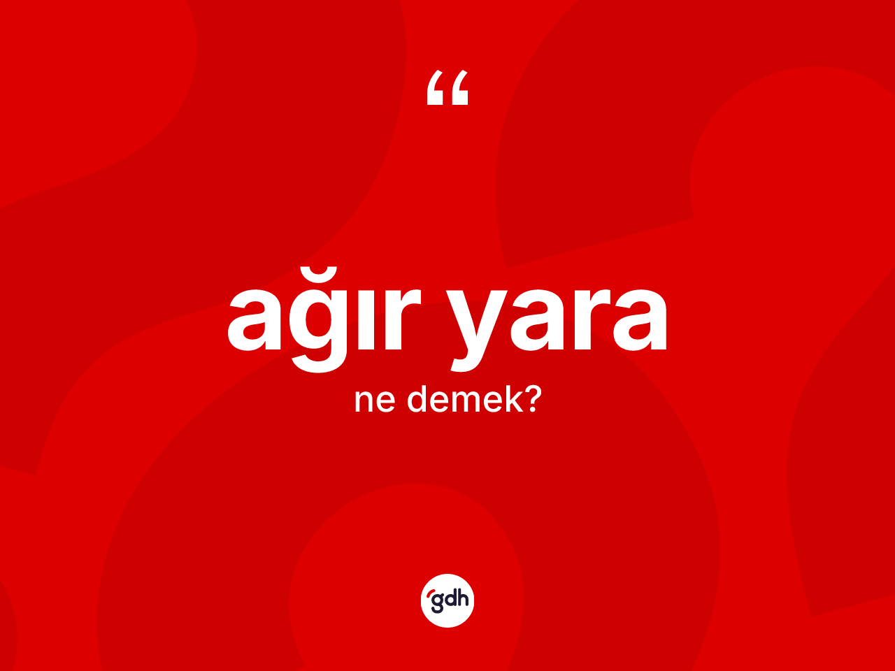Ağır yara ne demek? Ağır yaranın TDK'ya göre anlamı nedir?