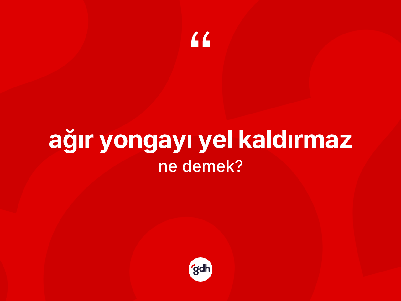 Ağır yongayı yel kaldırmaz ne anlama gelir? Ağır yongayı yel kaldırmaz sözü nerede kullanılır?