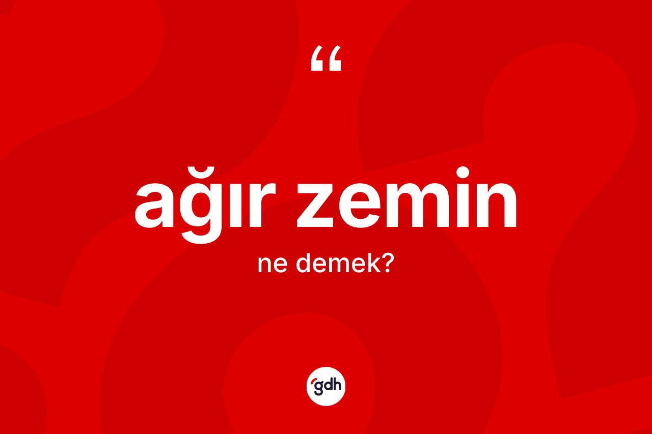 Ağır zemin ne demek? Ağır zemin kelimesinin TDK'ya göre açıklaması nedir?