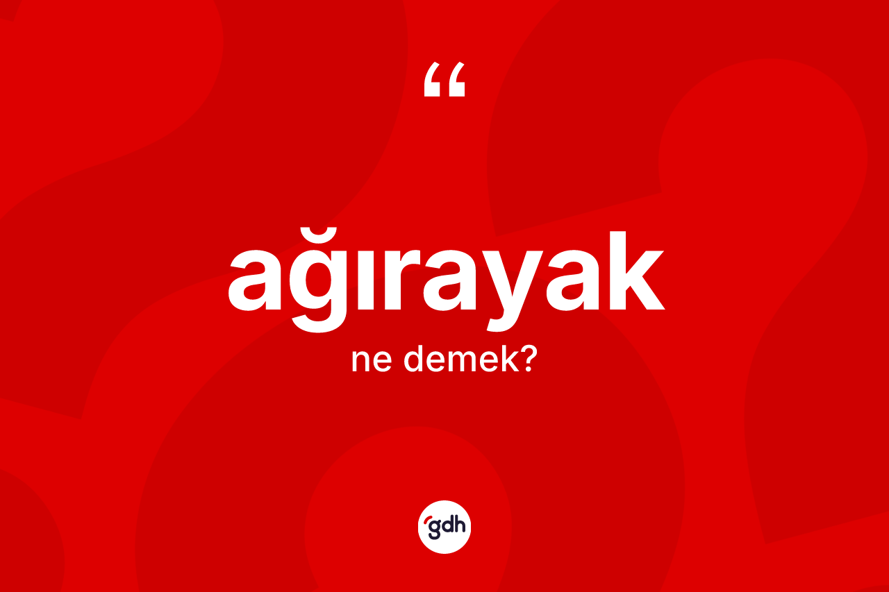 Ağırayak kelimesi ne demek? Ağırayağın halk arasındaki kullanımı nasıldır?