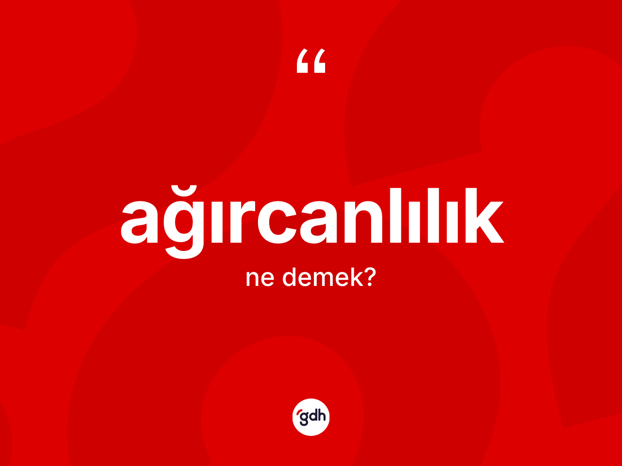 Ağırcanlılık kelimesinin anlamı nedir? Ağırcanlılığın sözlükteki anlamı nedir?