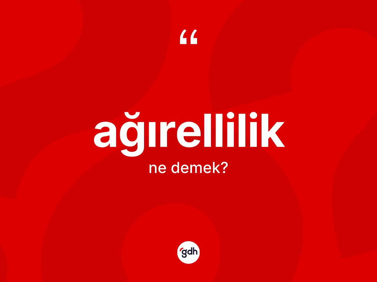 Ağırellilik kelimesi ne anlama gelir? Ağırelliliğin TDK'ya göre anlamı nedir?