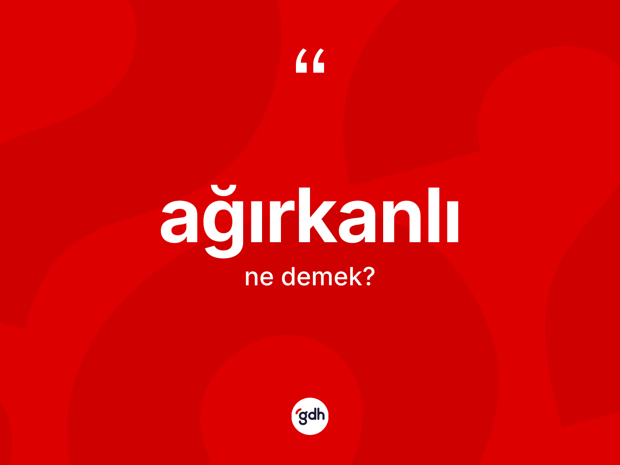Ağırkanlı ne demek? Ağırkanlının TDK'ya göre anlamı nedir?