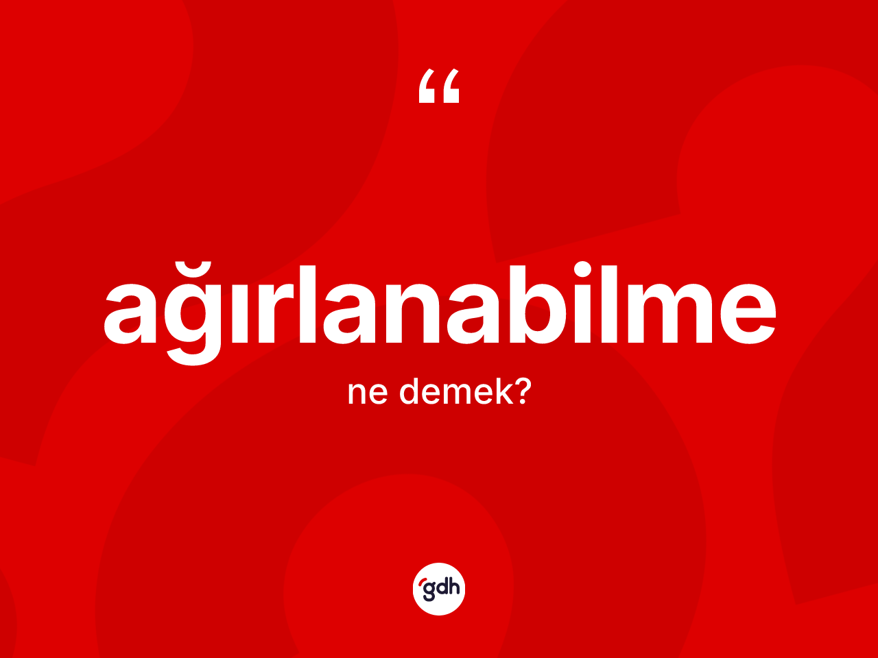 Ağırlanabilme kelimesi ne anlama gelir? Ağırlanabilmenin TDK'ya göre anlamı nedir?