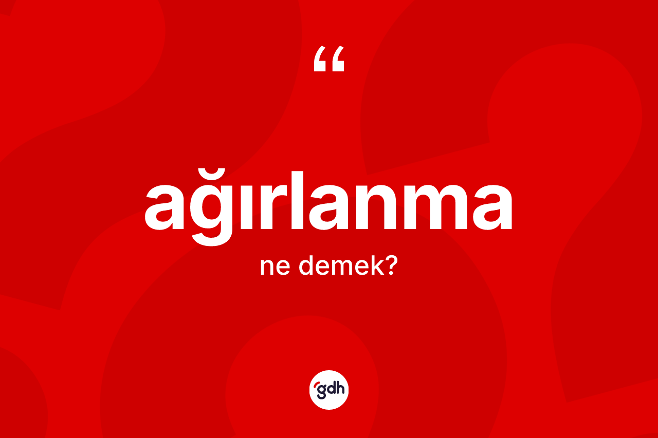 Ağırlanma kelimesi nedir? Ağırlanmanın halk arasındaki kullanımı nasıldır?
