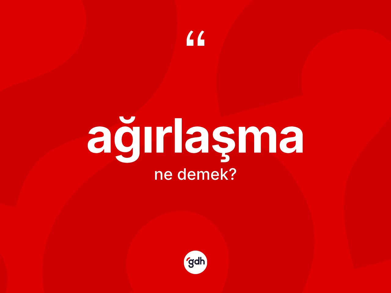 Ağırlaşma kelimesi ne anlama gelir? Ağırlaşmanın TDK'ya göre anlamı nedir?