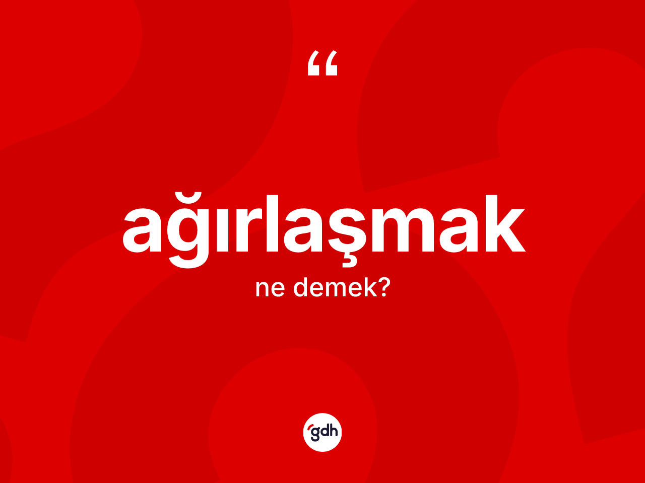 Ağırlaşmak kelimesi nedir? Ağırlaşmak kelimesinin TDK anlamı nedir?