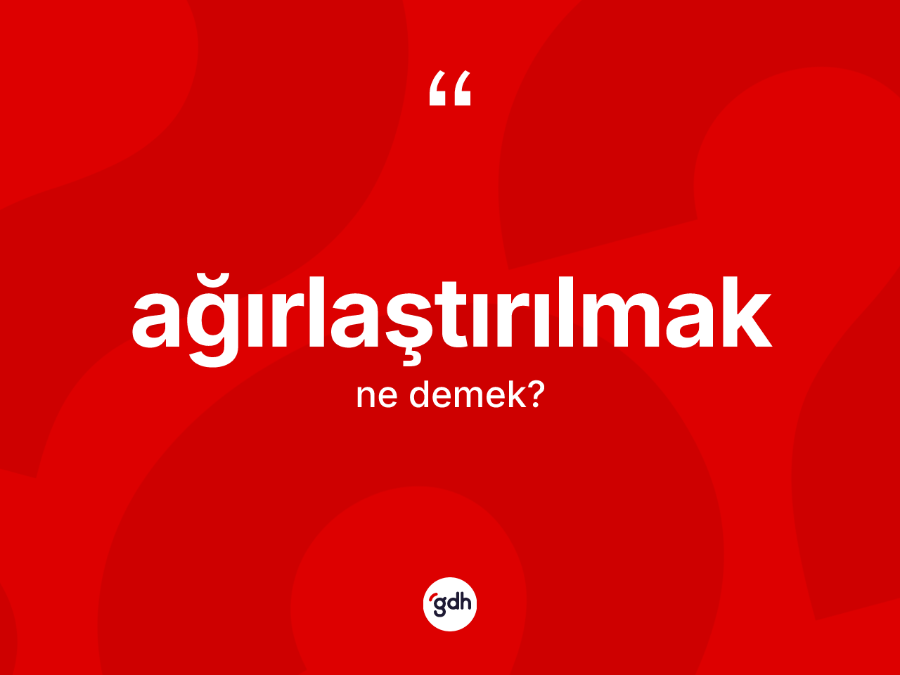 Ağırlaştırılmak kelimesinin anlamı nedir? Ağırlaştırılmağın halk arasındaki kullanımı nasıldır?
