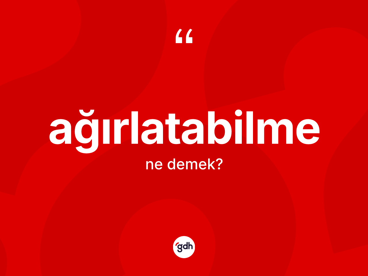 Ağırlatabilme kelimesi ne anlama gelir? Ağırlatabilme kelimesinin özellikleri nelerdir?