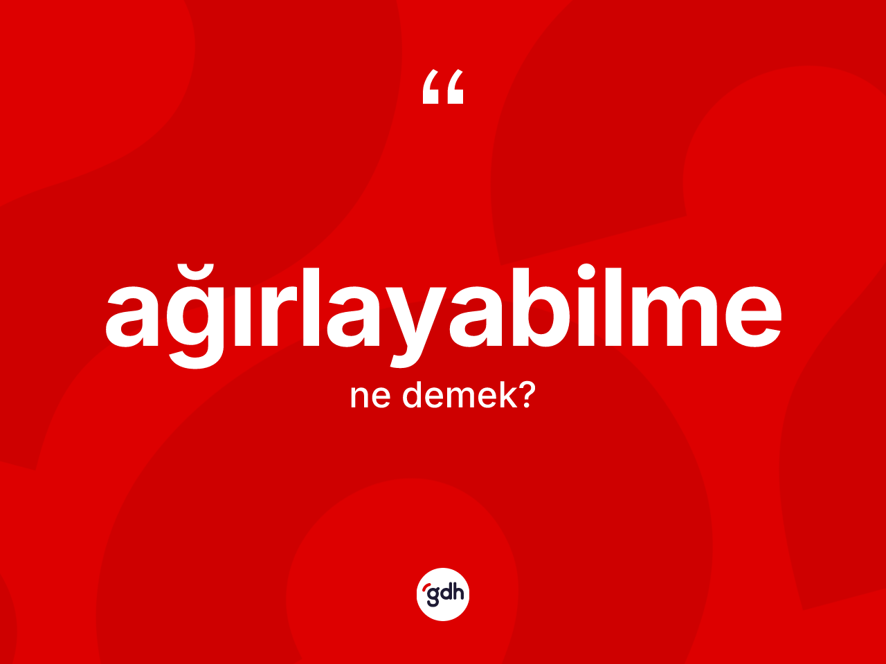 Ağırlayabilme kelimesi ne demek? Ağırlayabilmenin sözlükteki anlamı nedir?