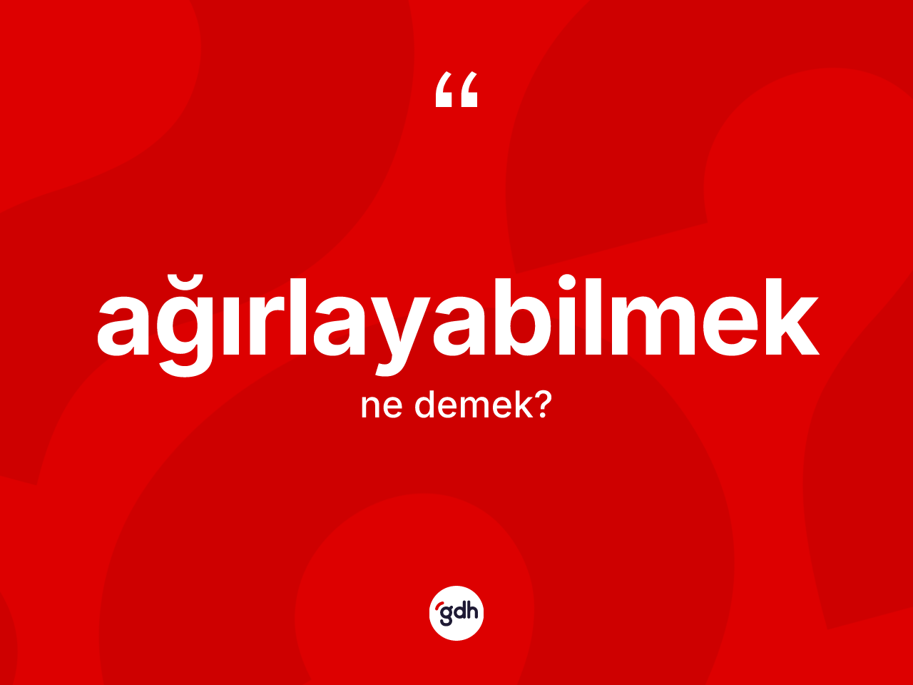 Ağırlayabilmek kelimesi ne anlama gelir? Ağırlayabilmek kelimesinin özellikleri nelerdir?