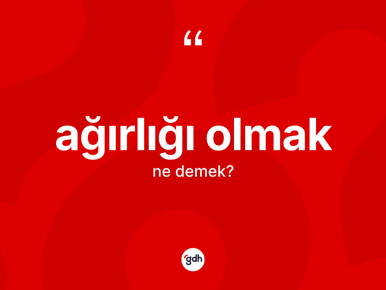 Ağırlığı olmak ne anlama gelir? Ağırlığı olmak ifadesinin TDK anlamı nedir?