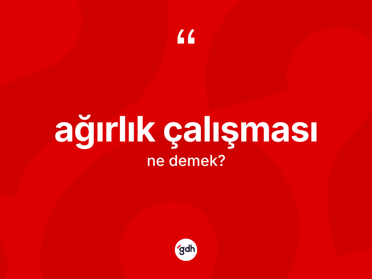 Ağırlık çalışması nedir? Ağırlık çalışması kelimesinin TDK anlamı nedir?