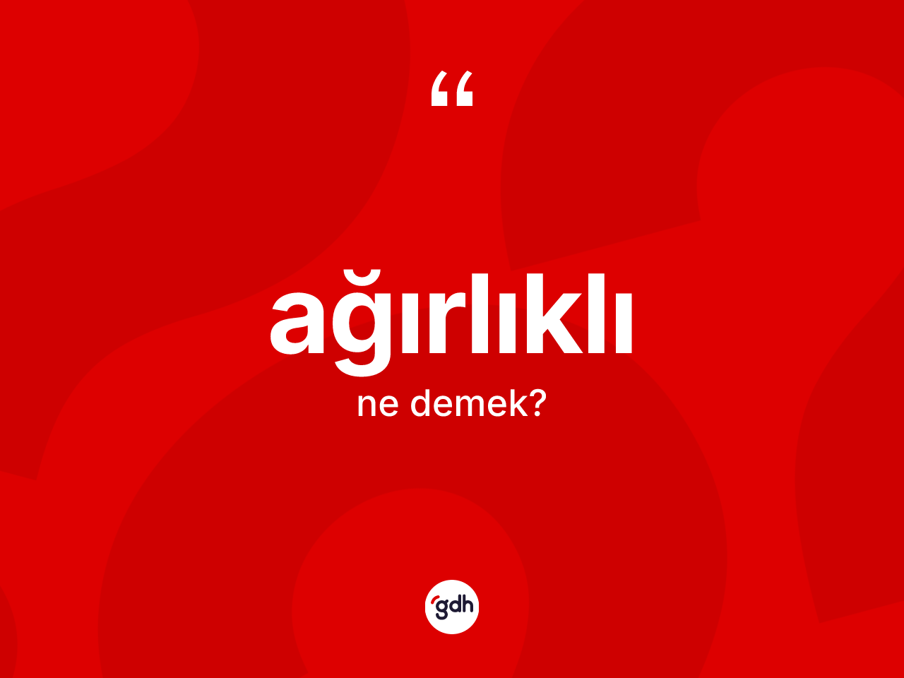 Ağırlıklı kelimesi ne anlama gelir? Ağırlıklı kelimesinin TDK'ya göre açıklaması nedir?