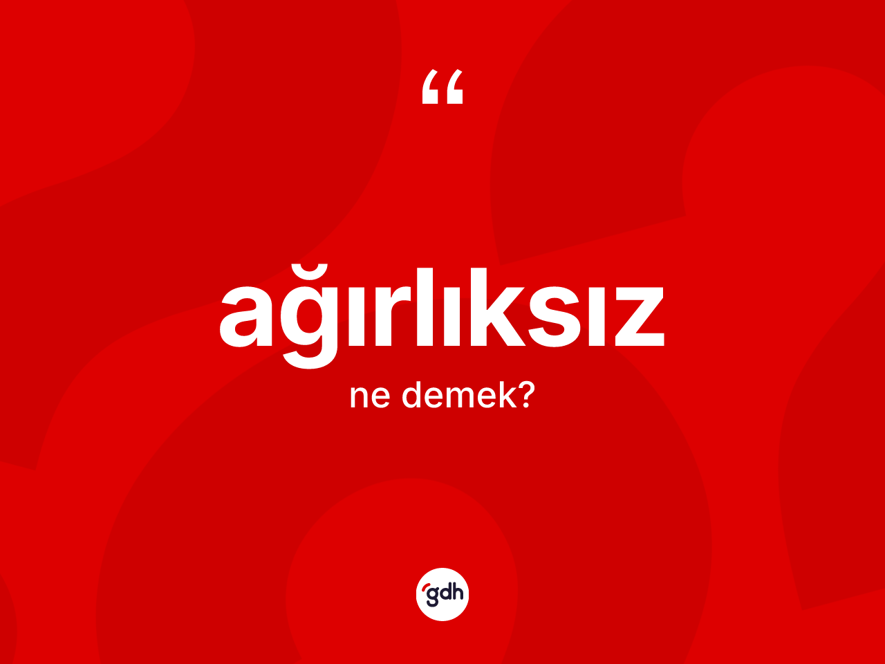 Ağırlıksız kelimesinin sözlükteki tanımı nedir? Ağırlıksızın TDK'ya göre anlamı nedir?