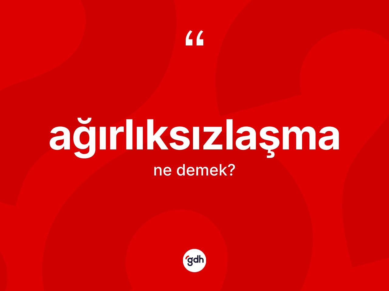 Ağırlıksızlaşma kelimesinin sözlükteki tanımı nedir? Ağırlıksızlaşmanın kısaca tanımı nedir?