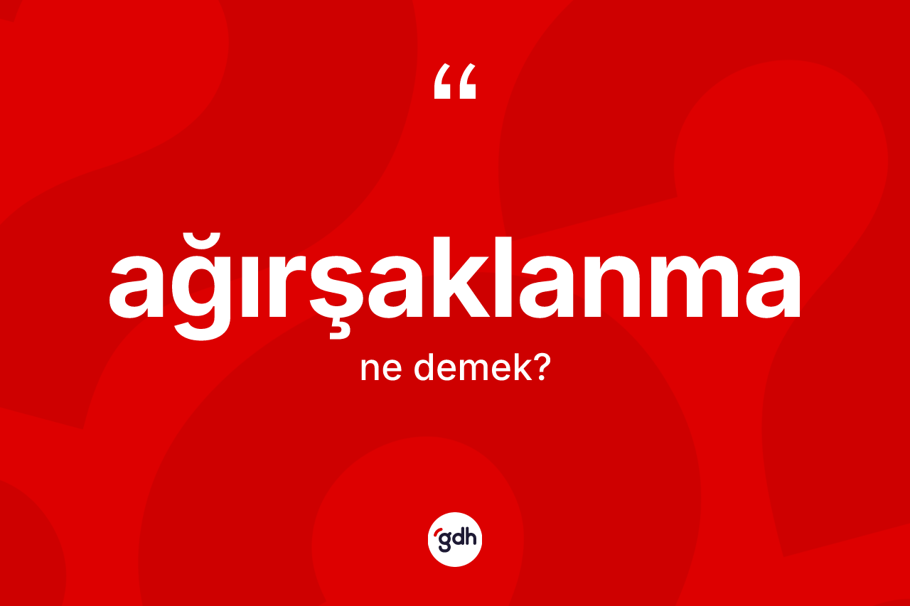Ağırşaklanma nedir? Ağırşaklanma kelimesinin kaç farklı anlamı var?