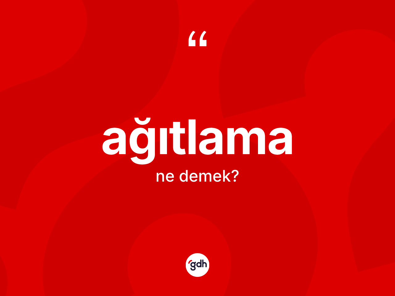 Ağıtlama kelimesi ne anlama gelir? Ağıtlamanın TDK'ya göre anlamı nedir?