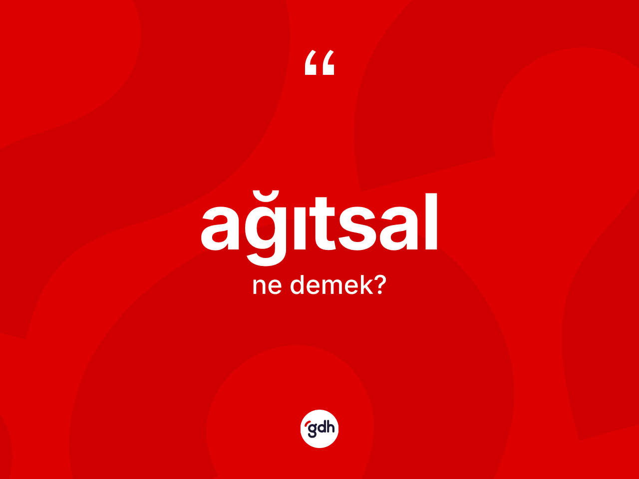 Ağıtsal kelimesinin tanımı nedir? Ağıtsal kelimesinin kaç farklı anlamı var?