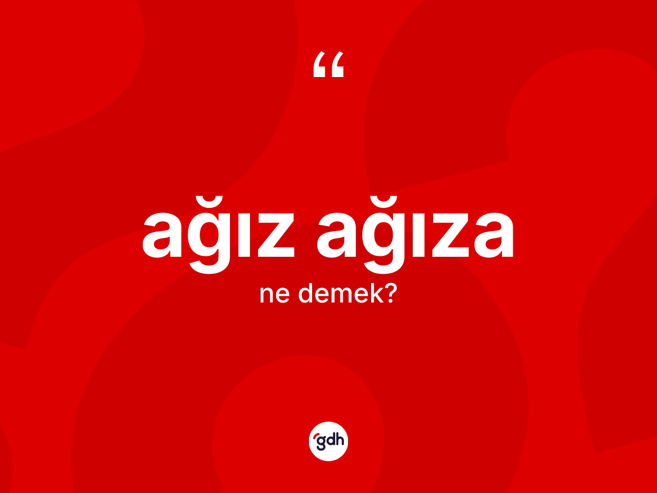 Ağız ağıza kelimesi ne demek? Ağız ağızanın halk arasındaki kullanımı nasıldır?