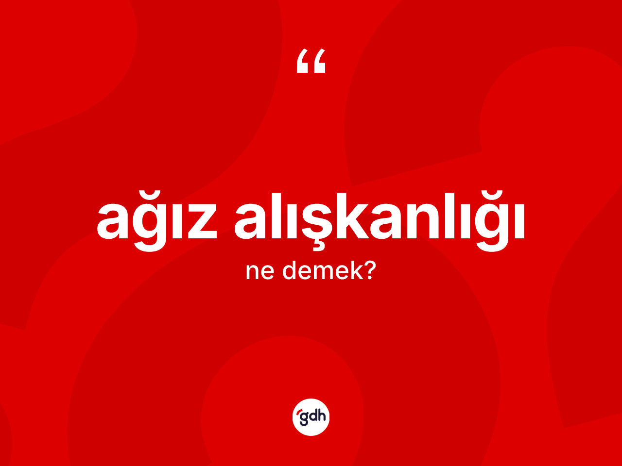Ağız alışkanlığı kelimesinin tanımı nedir? Ağız alışkanlığı kelimesinin kaç farklı anlamı var?