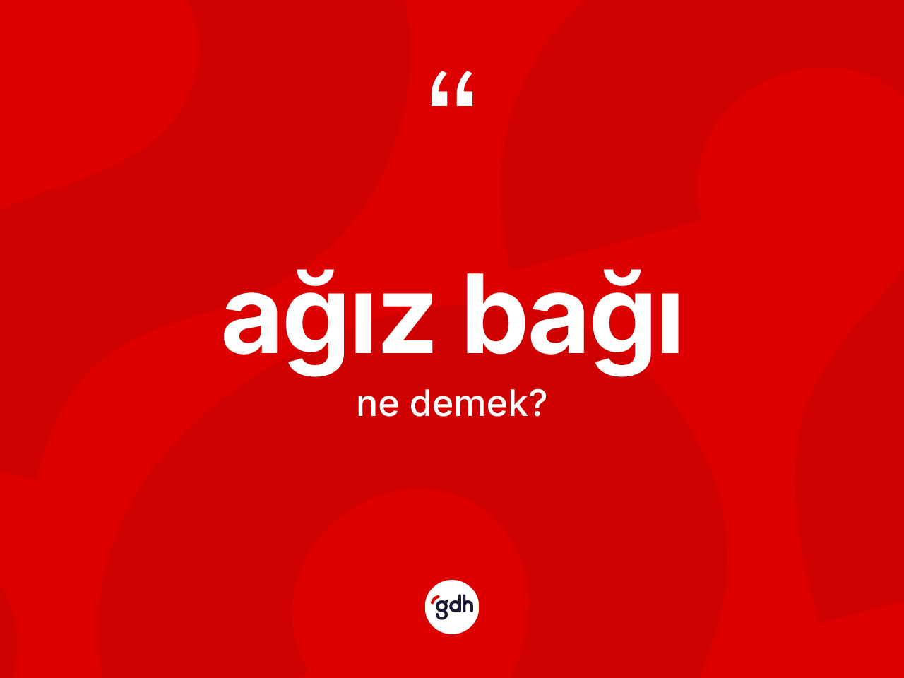 Ağız bağı kelimesinin tanımı nedir? Ağız bağının TDK'ya göre anlamı nedir?