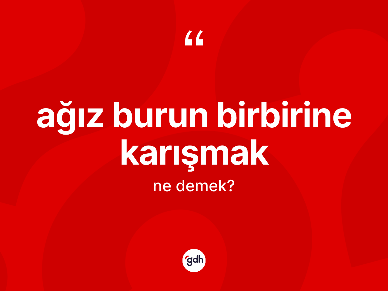 Ağız burun birbirine karışmak ne anlama gelir? Ağız burun birbirine karışmak ifadesinin TDK açıklaması nedir?