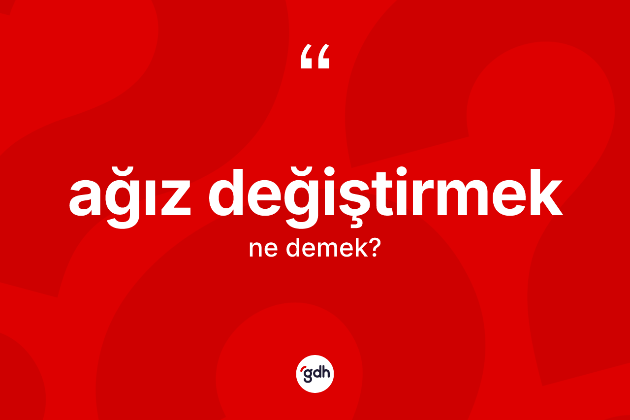 Ağız değiştirmek ne demek? Ağız değiştirmek ifadesi nerede kullanılır?