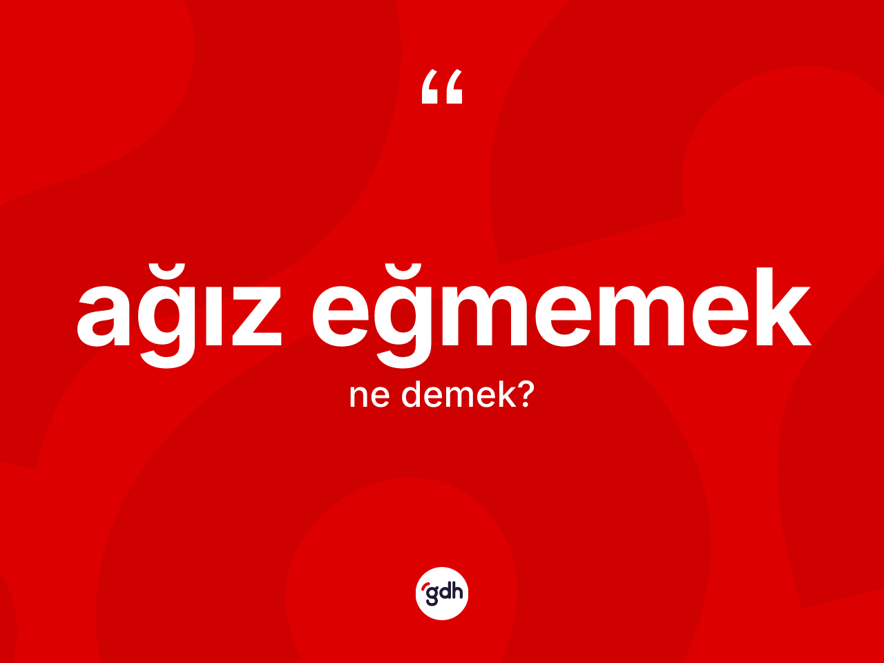 Ağız eğmemek ifadesi neyi anlatır? Ağız eğmemek ifadesinin TDK'ya göre açıklaması nedir?