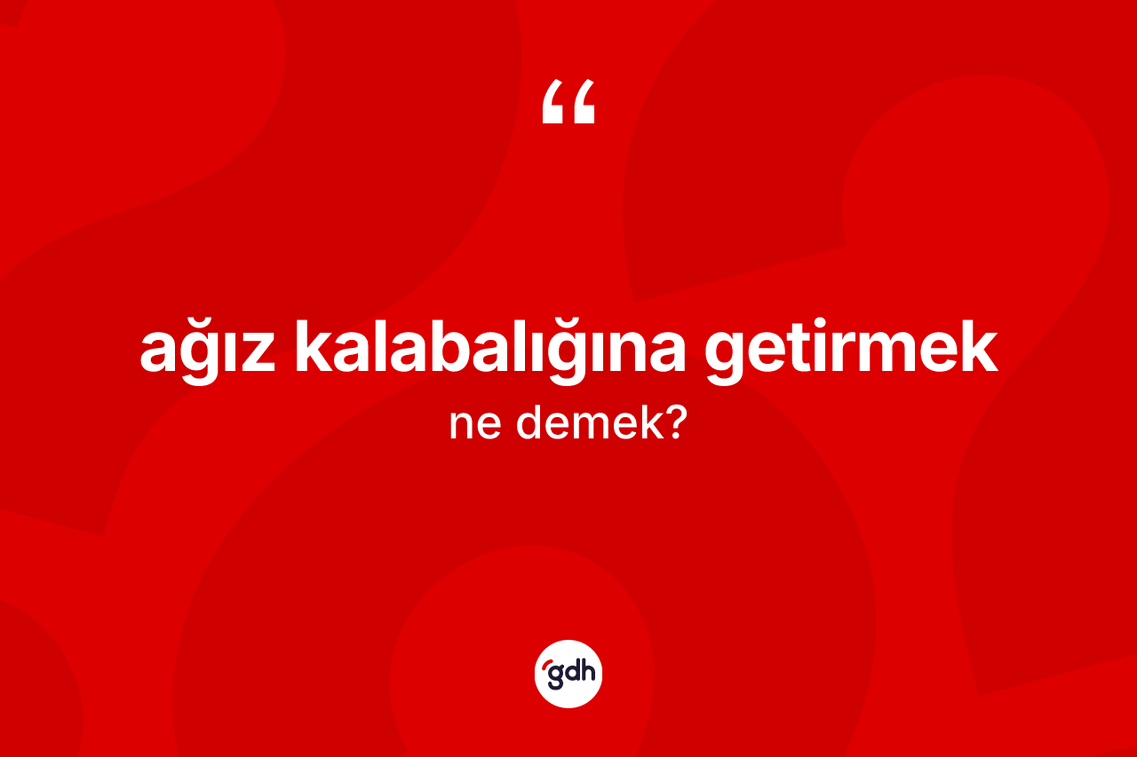 Ağız kalabalığına getirmek ne anlama gelir? Ağız kalabalığına getirmek ifadesinin TDK'ya göre anlamı nedir?