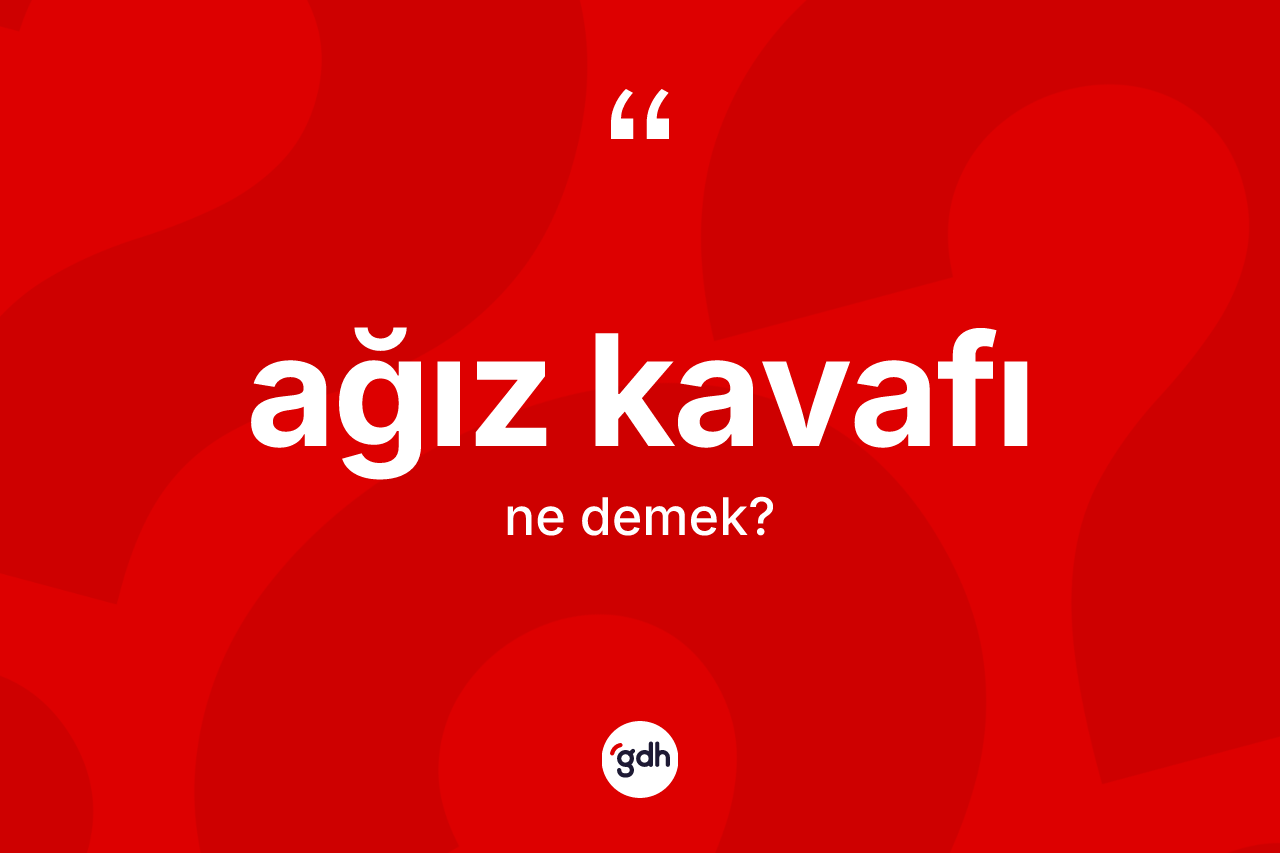 Ağız kavafı kelimesi ne anlama gelir? Ağız kavafının halk arasındaki kullanımı nasıldır?