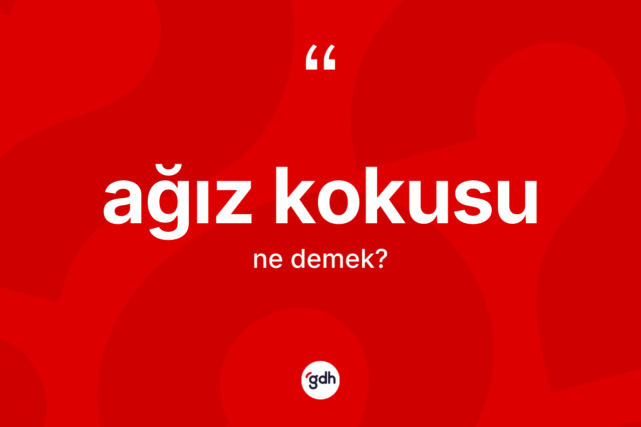 Ağız kokusu kelimesinin anlamı nedir?