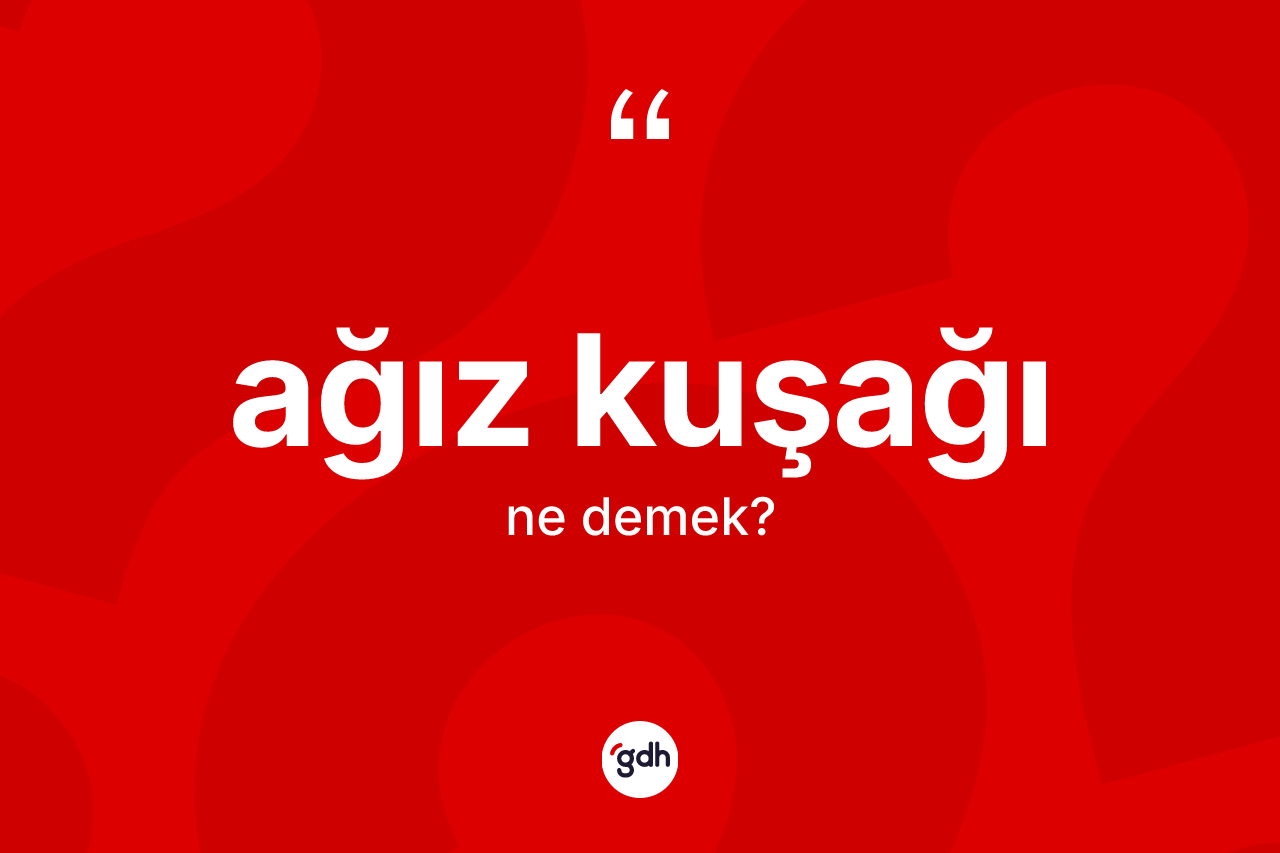 Ağız kuşağı kelimesinin sözlükteki tanımı nedir? Ağız kuşağının TDK'ya göre anlamı nedir?