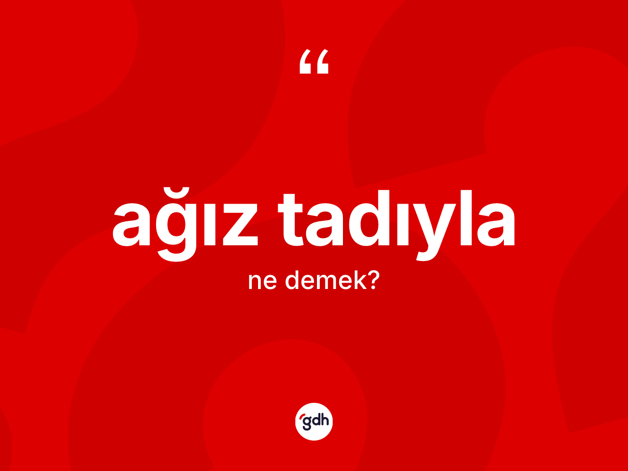 Ağız tadıyla kelimesi ne demek? Ağız tadıylanın halk arasındaki kullanımı nasıldır?