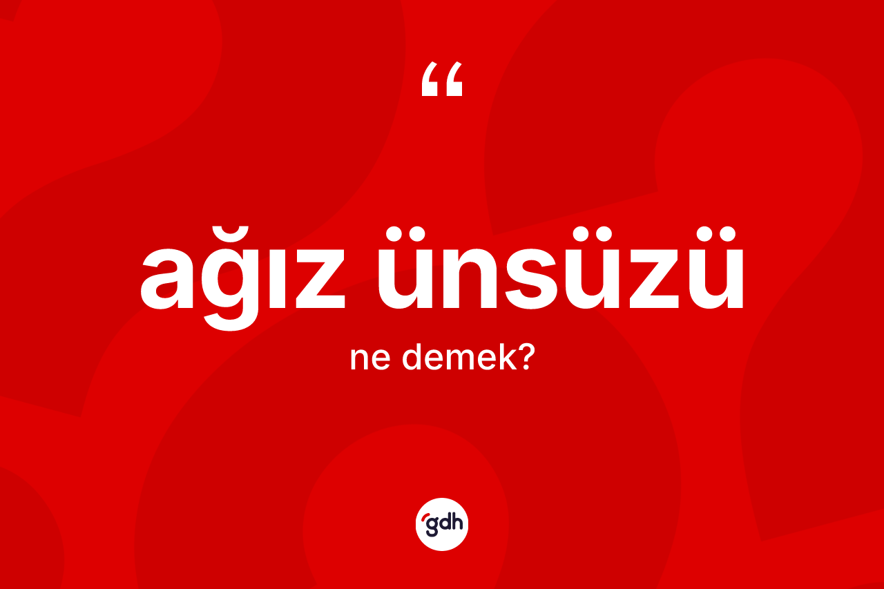 Ağız ünsüzü kelimesinin tanımı nedir?